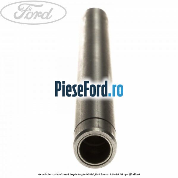 Ax selector cutie viteza 5 trepte trepte B5/IB5 Ford B-Max 1.6 TDCi 95 cp T3JB diesel