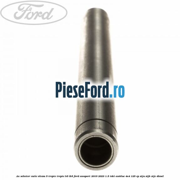 Ax selector cutie viteza 5 trepte trepte B5/IB5 Ford EcoSport 2019-2023 1.5 TDCi EcoBlue 4x4 125 cp ZTJA, ZTJB, ZTJC diesel
