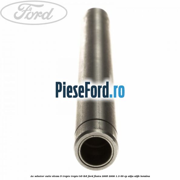 Ax selector cutie viteza 5 trepte trepte B5/IB5 Ford Fiesta 2005-2008 1.3 69 cp A9JA, A9JB benzina
