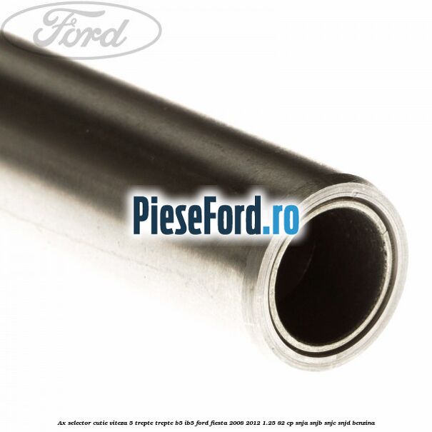 Ax selector cutie viteza 5 trepte trepte B5/IB5 Ford Fiesta 2008-2012 1.25 82 cp SNJA, SNJB, SNJC, SNJD benzina