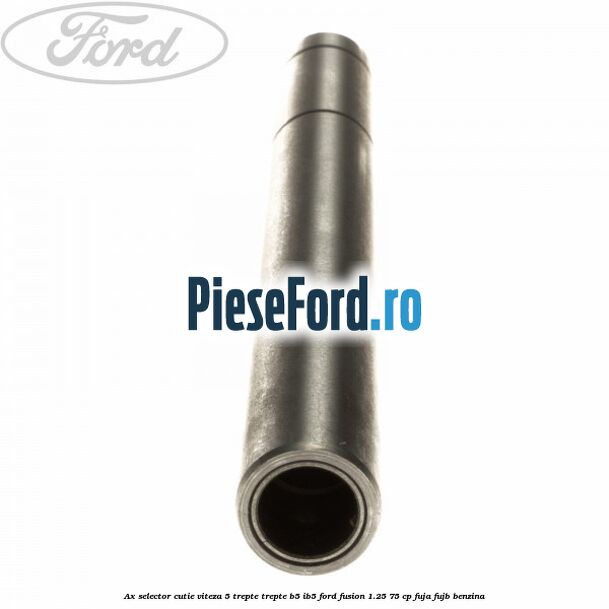 Ax selector cutie viteza 5 trepte trepte B5/IB5 Ford Fusion 1.25 75 cp FUJA, FUJB benzina