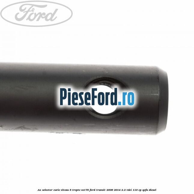Ax selector cutie viteza 5 trepte VXT75 Ford Transit 2006-2014 2.2 TDCi 110 cp QVFA diesel