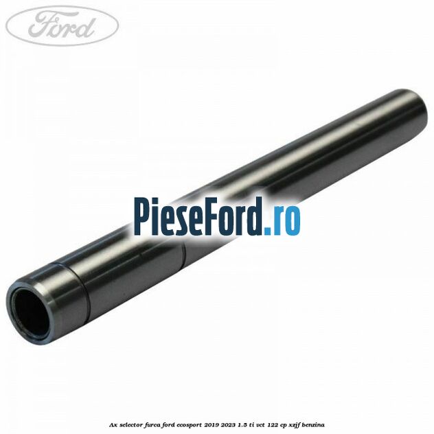 Ax selector furca Ford EcoSport 2019-2023 1.5 Ti-VCT 122 cp XZJF benzina
