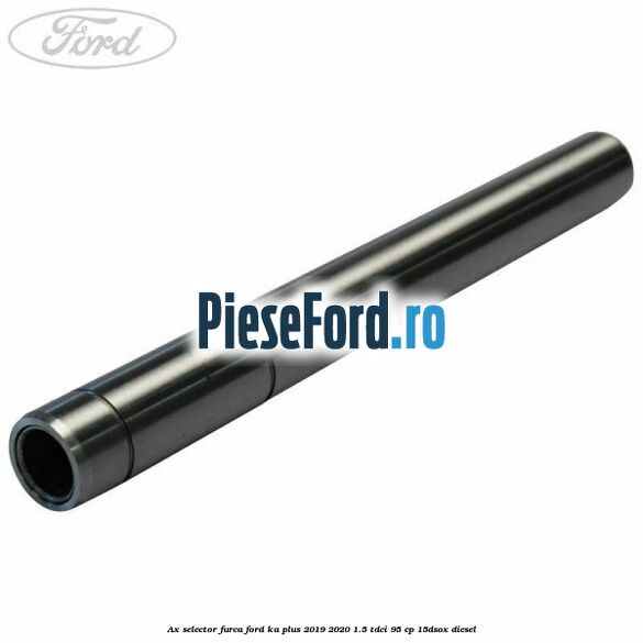 Ax selector furca Ford Ka plus 2019-2020 1.5 TDCI 95 cp 15DSOX diesel
