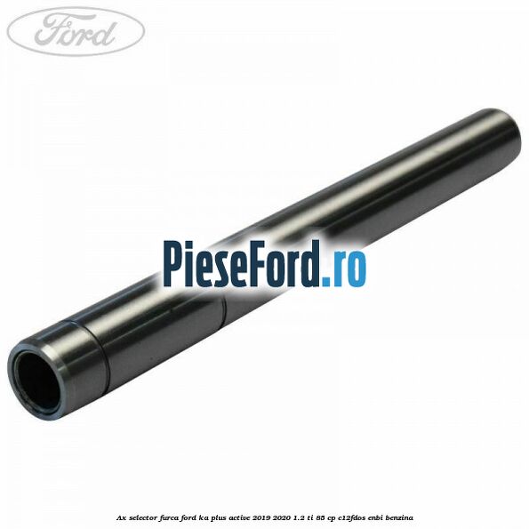 Ax selector furca Ford Ka plus Active 2019-2020 1.2 Ti 85 cp C12FDOS, ENBI benzina