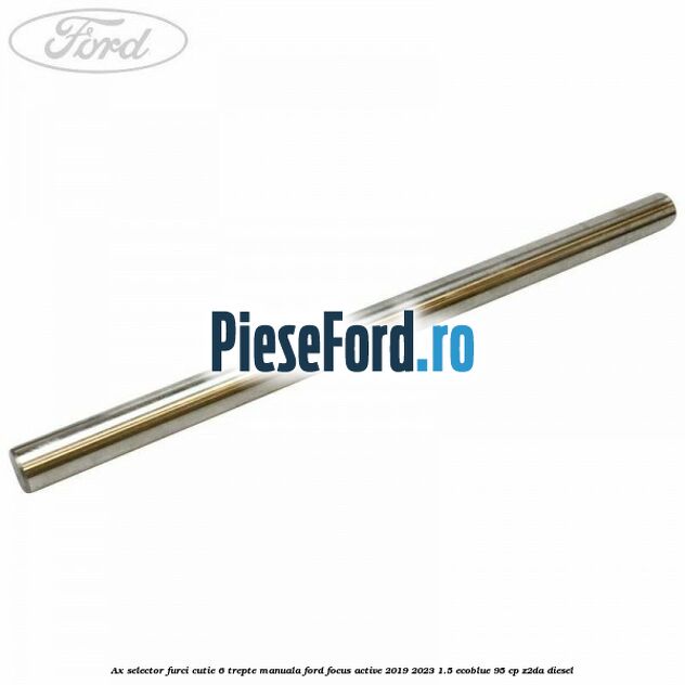 Ax selector furci cutie 6 trepte manuala Ford Focus Active 2019-2023 1.5 EcoBlue 95 cp Z2DA diesel