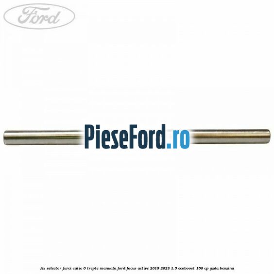 Ax selector furci cutie 6 trepte manuala Ford Focus Active 2019-2023 1.5 EcoBoost 150 cp YZDA benzina