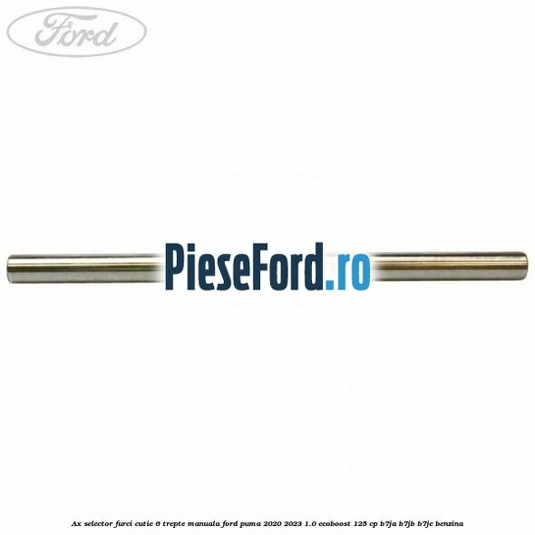 Ax selector furci cutie 6 trepte manuala Ford Puma 2020-2023 1.0 EcoBoost 125 cp B7JA, B7JB, B7JE benzina