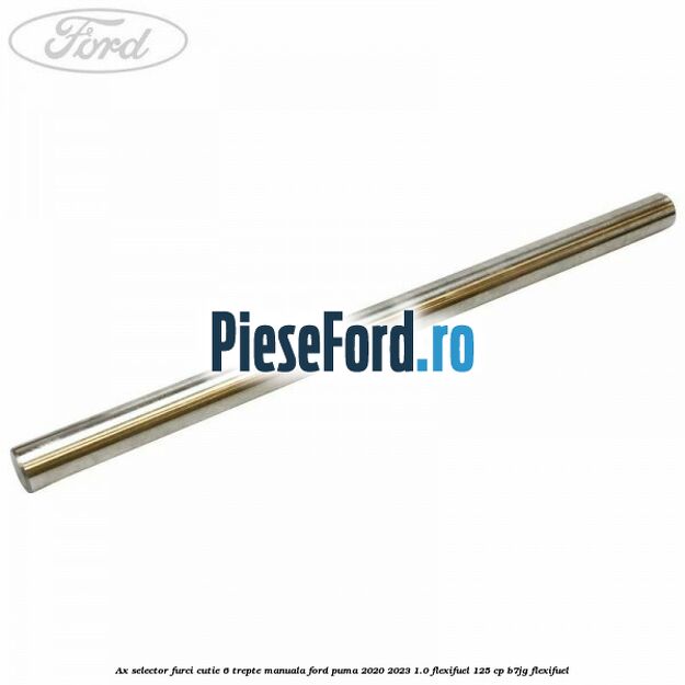 Ax selector furci cutie 6 trepte manuala Ford Puma 2020-2023 1.0 Flexifuel 125 cp B7JG Flexifuel