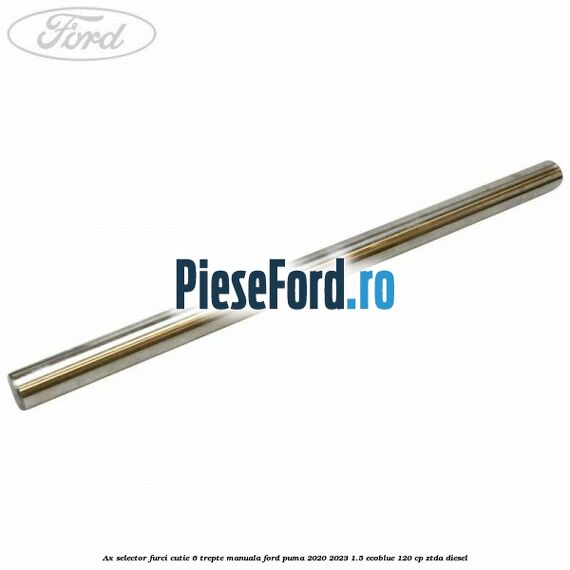 Ax selector furci cutie 6 trepte manuala Ford Puma 2020-2023 1.5 EcoBlue 120 cp ZTDA diesel