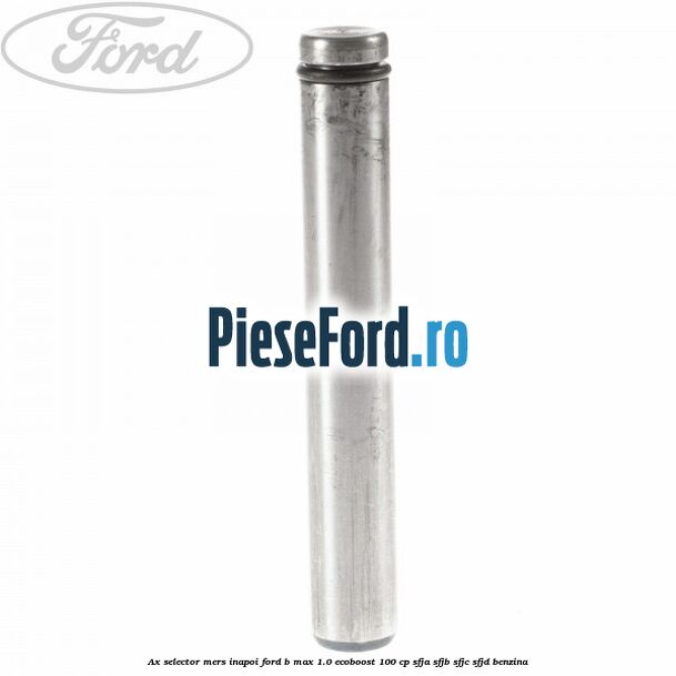 Ax selector mers inapoi Ford B-Max 1.0 EcoBoost 100 cp Ax selector mers inapoi Ford B-Max 1.0 EcoBoost 100 cp SFJA, SFJB, SFJC, SFJD benzina