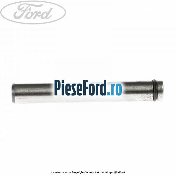 Ax selector mers inapoi Ford B-Max 1.6 TDCi 95 cp T3JB diesel