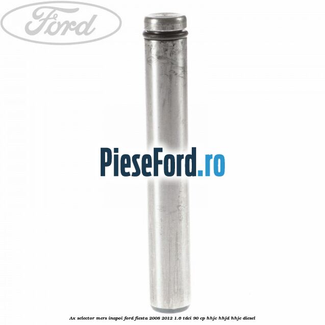 Ax selector mers inapoi Ford Fiesta 2008-2012 1.6 TDCi 90 cp HHJC, HHJD, HHJE diesel