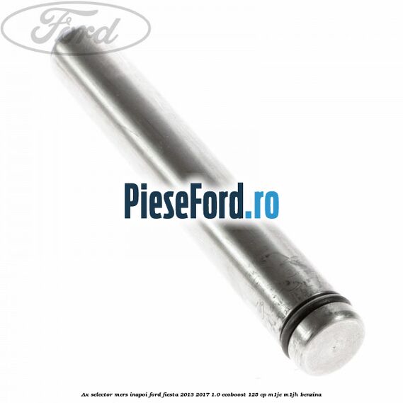 Ax selector mers inapoi Ford Fiesta 2013-2017 1.0 EcoBoost 125 cp Ax selector mers inapoi Ford Fiesta 2013-2017 1.0 EcoBoost 125 cp M1JE, M1JH benzina