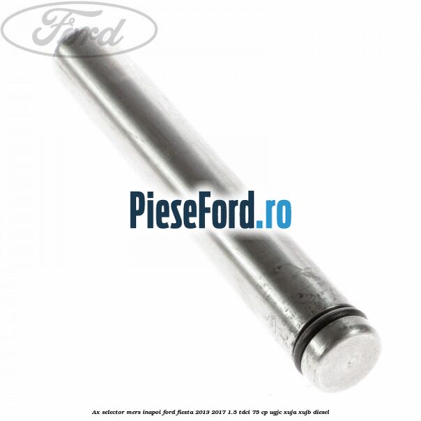 Ax selector mers inapoi Ford Fiesta 2013-2017 1.5 TDCi 75 cp Ax selector mers inapoi Ford Fiesta 2013-2017 1.5 TDCi 75 cp UGJC, XUJA, XUJB diesel