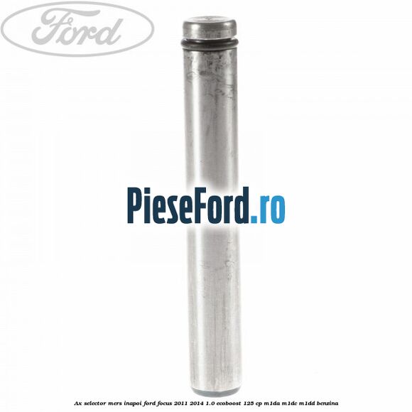 Ax selector mers inapoi Ford Focus 2011-2014 1.0 EcoBoost 125 cp Ax selector mers inapoi Ford Focus 2011-2014 1.0 EcoBoost 125 cp M1DA, M1DC, M1DD benzina