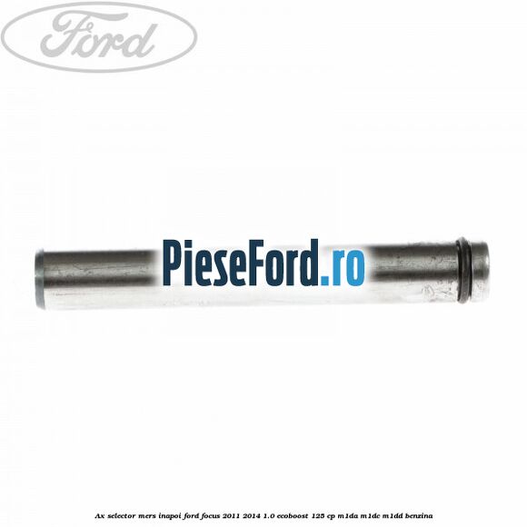 Ax selector mers inapoi Ford Focus 2011-2014 1.0 EcoBoost 125 cp Ax selector mers inapoi Ford Focus 2011-2014 1.0 EcoBoost 125 cp M1DA, M1DC, M1DD benzina