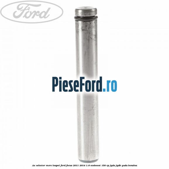 Ax selector mers inapoi Ford Focus 2011-2014 1.6 EcoBoost 150 cp Ax selector mers inapoi Ford Focus 2011-2014 1.6 EcoBoost 150 cp JQDA, JQDB, YUDA benzina