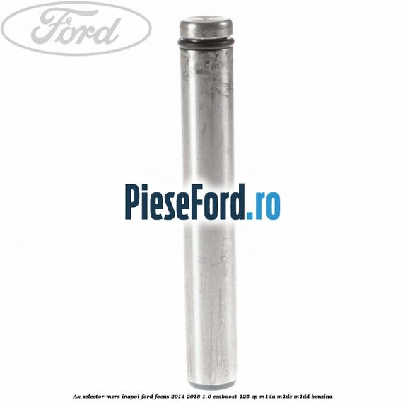 Ax selector mers inapoi Ford Focus 2014-2018 1.0 EcoBoost 125 cp M1DA, M1DC, M1DD benzina