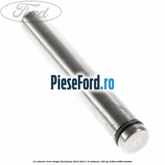 Ax selector mers inapoi Ford Focus 2014-2018 1.5 EcoBoost 150 cp Ax selector mers inapoi Ford Focus 2014-2018 1.5 EcoBoost 150 cp M8DA, M8DB benzina