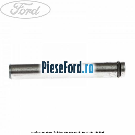Ax selector mers inapoi Ford Focus 2014-2018 2.0 TDCi 150 cp T7DA, T7DB diesel