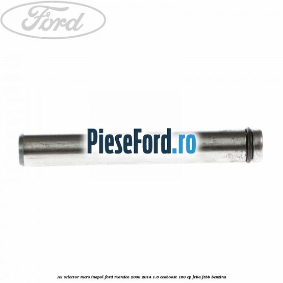 Ax selector mers inapoi Ford Mondeo 2008-2014 1.6 EcoBoost 160 cp JTBA, JTBB benzina