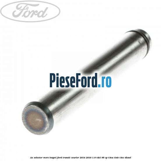 Ax selector mers inapoi Ford Transit Courier 2014-2018 1.6 TDCi 95 cp T3CA, T3CB, T3CC diesel