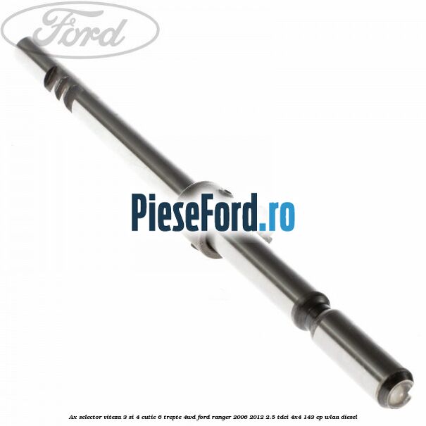 Ax selector viteza 3 si 4 cutie 6 trepte 4WD Ford Ranger 2006-2012 2.5 TDCi 4x4 143 cp WLAA diesel