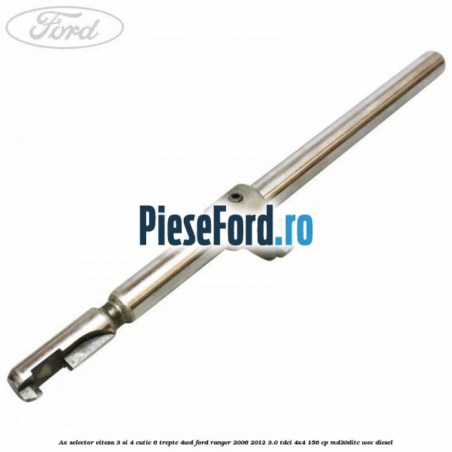 Ax selector viteza 3 si 4 cutie 6 trepte 4WD Ford Ranger 2006-2012 3.0 TDCi 4x4 156 cp MD30DITC, WEC diesel