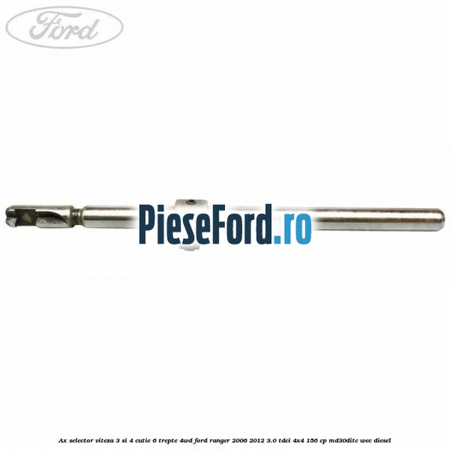 Ax selector viteza 3 si 4 cutie 6 trepte 4WD Ford Ranger 2006-2012 3.0 TDCi 4x4 156 cp MD30DITC, WEC diesel