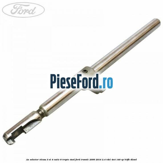 Ax selector viteza 3 si 4 cutie 6 trepte 4WD Ford Transit 2006-2014 2.4 TDCi 4x4 140 cp Ax selector viteza 3 si 4 cutie 6 trepte 4WD Ford Transit 2006-2014 2.4 TDCi 4x4 140 cp H9FB diesel
