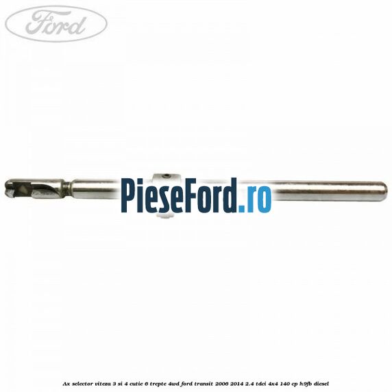 Ax selector viteza 3 si 4 cutie 6 trepte 4WD Ford Transit 2006-2014 2.4 TDCi 4x4 140 cp Ax selector viteza 3 si 4 cutie 6 trepte 4WD Ford Transit 2006-2014 2.4 TDCi 4x4 140 cp H9FB diesel