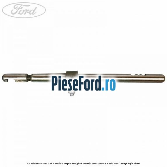 Ax selector viteza 3 si 4 cutie 6 trepte 4WD Ford Transit 2006-2014 2.4 TDCi 4x4 140 cp Ax selector viteza 3 si 4 cutie 6 trepte 4WD Ford Transit 2006-2014 2.4 TDCi 4x4 140 cp H9FB diesel