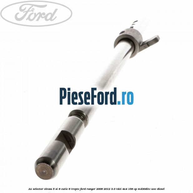 Ax selector viteza 5 si 6 cutie 6 trepte Ford Ranger 2006-2012 3.0 TDCi 4x4 156 cp MD30DITC, WEC diesel