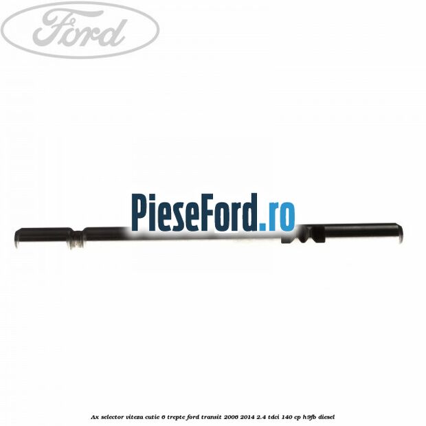 Ax selector viteza cutie 6 trepte Ford Transit 2006-2014 2.4 TDCi 140 cp H9FB diesel