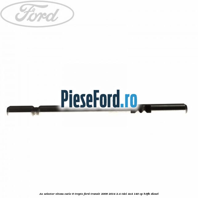 Ax selector viteza cutie 6 trepte Ford Transit 2006-2014 2.4 TDCi 4x4 140 cp H9FB diesel