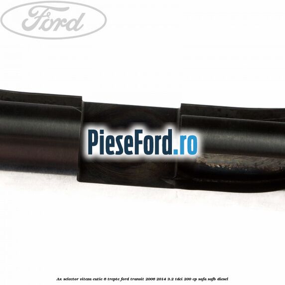 Ax selector viteza cutie 6 trepte Ford Transit 2006-2014 3.2 TDCi 200 cp SAFA, SAFB diesel