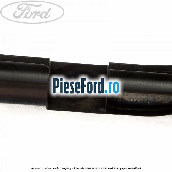 Ax selector viteza cutie 6 trepte Ford Transit 2014-2018 2.2 TDCi RWD 125 cp CYR5, USR6 diesel