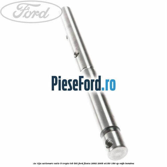 Ax tija actionare cutie 5 trepte B5/IB5 Ford Fiesta 2002-2005 ST150 150 cp N4JB benzina