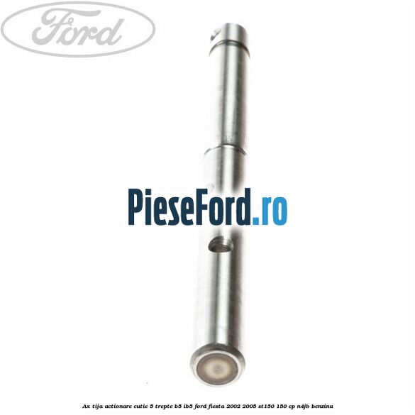 Ax tija actionare cutie 5 trepte B5/IB5 Ford Fiesta 2002-2005 ST150 150 cp N4JB benzina