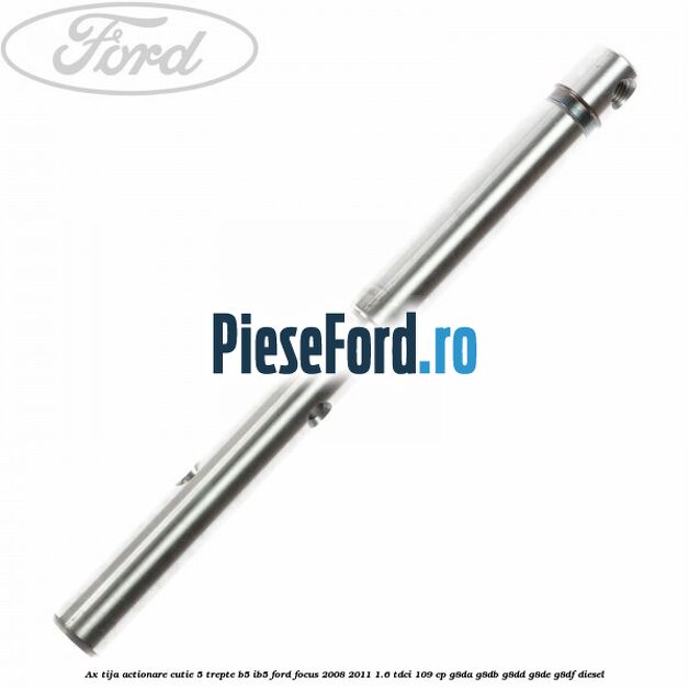Ax tija actionare cutie 5 trepte B5/IB5 Ford Focus 2008-2011 1.6 TDCi 109 cp G8DA, G8DB, G8DD, G8DE, G8DF diesel