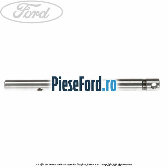 Ax tija actionare cutie 5 trepte B5/IB5 Ford Fusion 1.6 100 cp FYJA, FYJB, FYJC benzina