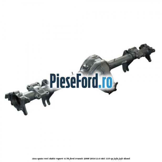Axa spate roti duble raport 4.78 Ford Transit 2006-2014 2.4 TDCi 115 cp JXFA, JXFC diesel