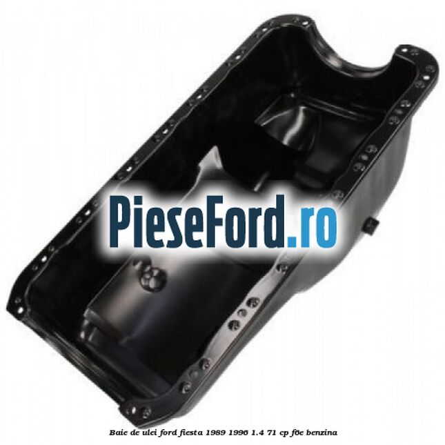 Baie de ulei Ford Fiesta 1989-1996 1.4 71 cp F6E benzina