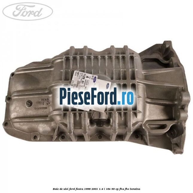 Baie de ulei Ford Fiesta 1996-2001 1.4 i 16V 90 cp FHA, FHE benzina