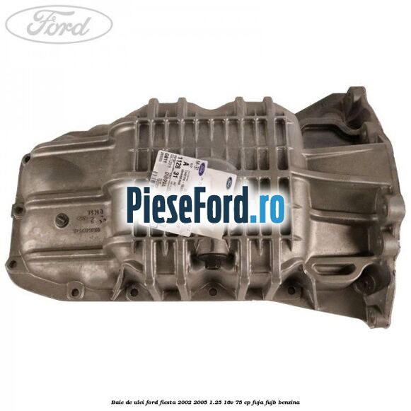 Baie de ulei Ford Fiesta 2002-2005 1.25 16V 75 cp Baie de ulei Ford Fiesta 2002-2005 1.25 16V 75 cp FUJA, FUJB benzina