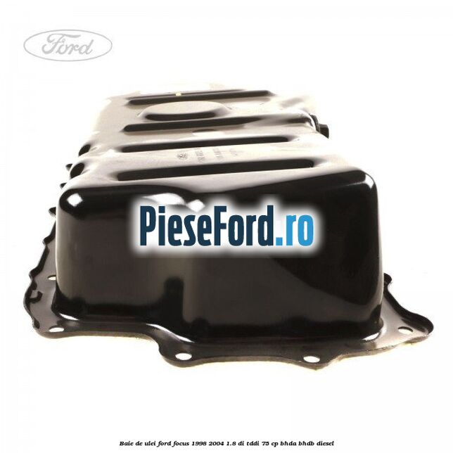 Baie de ulei Ford Focus 1998-2004 1.8 DI/TDDi 75 cp BHDA, BHDB diesel