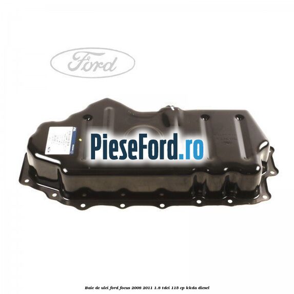 Baie de ulei Ford Focus 2008-2011 1.8 TDCi 115 cp