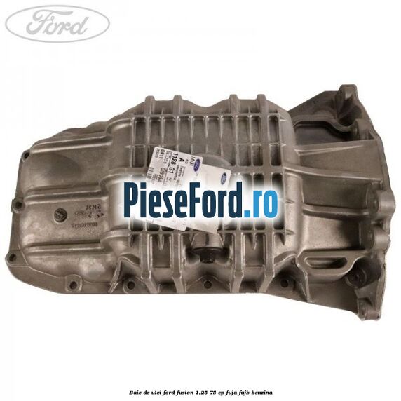 Baie de ulei Ford Fusion 1.25 75 cp FUJA, FUJB benzina