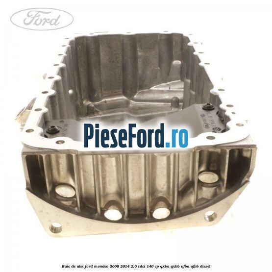Baie de ulei Ford Mondeo 2008-2014 2.0 TDCi 140 cp QXBA, QXBB, UFBA, UFBB diesel
